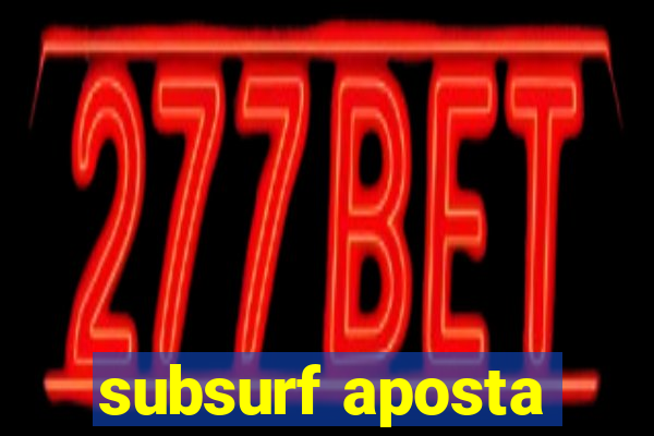 subsurf aposta